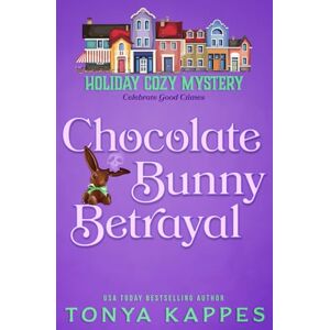 Kappes, Tonya Chocolate Bunny Betrayal: 5 (Holiday Cozy Mystery) Kappes, Tonya Chocolate Bunny Betrayal: 5 (Holiday Cozy Mystery)