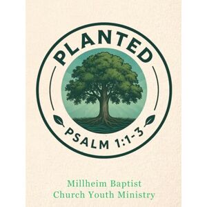 Church, Millheim Baptist PLANTED YOUTH MINISTRY: Rooting Our Lives in God's Word Church, Millheim Baptist PLANTED YOUTH MINISTRY: Rooting Our Lives in God's Word