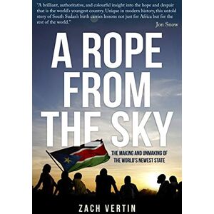 Vertin, Zach A Rope from the Sky: The Making and Unmaking of the World's Newest State Vertin, Zach A Rope from the Sky: The Making and Unmaking of the World's Newest State