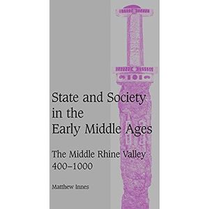 Innes State and Society Early Middle Ages: The Middle Rhine Valley, 400–1000: 47 (Cambridge Studies in Medieval Life and Thought: Fourth Series, Series Number 47) Innes State and Society Early Middle Ages: The Middle Rhine Valley, 400–1000: 47 (Cambridge Studies in Medieval Life and Thought: Fourth Series, Series Number 47)