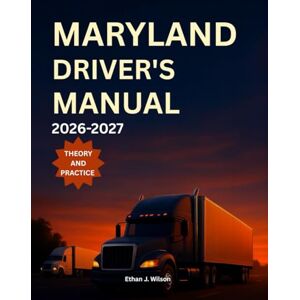 Wilson Maryland Driver's Manual 2026-2027: Complete Coverage of Road Signs, Traffic Laws, and Safe Driving Practices with Practice Test and Exam Tips Wilson Maryland Driver's Manual 2026-2027: Complete Coverage of Road Signs, Traffic Laws, and Safe Driving Practices with Practice Test and Exam Tips