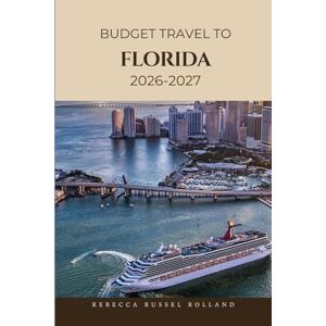 Russel Rolland, Rebecca Budget Guide To Florida 2026-2027: Explore Germany Must-See Sights, Outdoor Adventures, Local Culture & the Best Places to Stay and Eat Russel Rolland, Rebecca Budget Guide To Florida 2026-2027: Explore Germany Must-See Sights, Outdoor Adventures, Local Culture & the Best Places to Stay and Eat