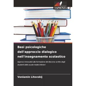 Litovskij, Veniamin Basi psicologiche dell'approccio dialogico nell'insegnamento scolastico: Approcci innovativi alla formazione del discorso scritto degli studenti delle scuole medie inferiori Litovskij, Veniamin Basi psicologiche dell'approccio dialogico nell'insegnamento scolastico: Approcci innovativi alla formazione del discorso scritto degli studenti delle scuole medie inferiori