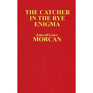 Morcan, James The Catcher in the Rye Enigma: J.D. Salinger's Mind Control Triggering Device or a Coincidental Literary Obsession of Criminals?: Volume 4 (The Underground Knowledge Series) Morcan, James The Catcher in the Rye Enigma: J.D. Salinger's Mind Control Triggering Device or a Coincidental Literary Obsession of Criminals?: Volume 4 (The Underground Knowledge Series)