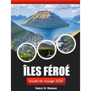 Hansen, Nancy O. Îles Féroé Guide de voyage 2026: Vivez l'aventure, la riche culture et les paysages immaculés de l'Atlantique Nord du Danemark Hansen, Nancy O. Îles Féroé Guide de voyage 2026: Vivez l'aventure, la riche culture et les paysages immaculés de l'Atlantique Nord du Danemark