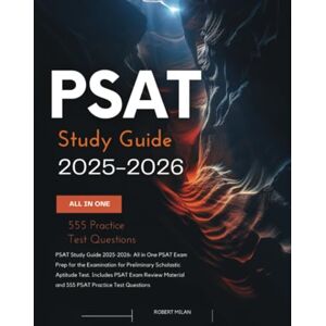 Milan, Robert PSAT Study Guide 2025-2026: All in One PSAT Exam Prep for the Examination for Preliminary Scholastic Aptitude Test. Includes PSAT Exam Review Material and 555 PSAT Practice Test Questions Milan, Robert PSAT Study Guide 2025-2026: All in One PSAT Exam Prep for the Examination for Preliminary Scholastic Aptitude Test. Includes PSAT Exam Review Material and 555 PSAT Practice Test Questions
