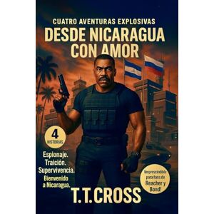 Cross Desde Nicaragua con amor: Thriller militar de espionaje: misiones al límite en todo el mundo Cross Desde Nicaragua con amor: Thriller militar de espionaje: misiones al límite en todo el mundo