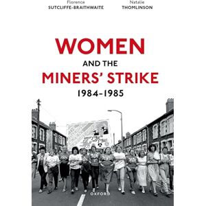 Thomlinson, Natalie Women and the Miners' Strike, 1984-1985 Thomlinson, Natalie Women and the Miners' Strike, 1984-1985