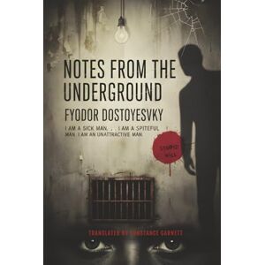 Dostoyevsky, Fyodor Notes from the Underground (Annotated): A Classic Exploration of Freedom, Reason, and Human Desire Dostoyevsky, Fyodor Notes from the Underground (Annotated): A Classic Exploration of Freedom, Reason, and Human Desire