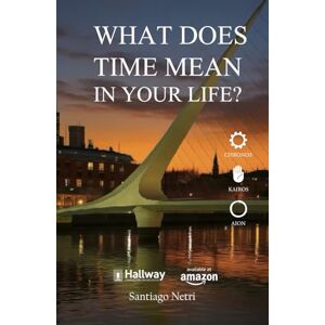 Netri, Santiago What does Time mean in your life?: Dare to design your future Netri, Santiago What does Time mean in your life?: Dare to design your future