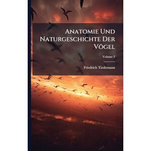 Tiedemann, Friedrich Anatomie Und Naturgeschichte Der Vögel Tiedemann, Friedrich Anatomie Und Naturgeschichte Der Vögel
