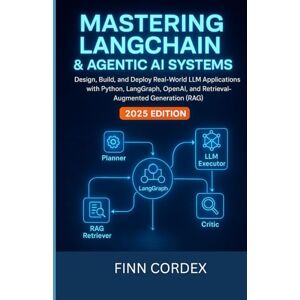 CORDEX, FINN MASTERING LANGCHAIN AND AGENTIC AI SYSTEMS: DESIGN, BUILD, AND DEPLOY REAL-WORLD LLM APPLICATIONS WITH PYTHON, LANGGRAPH, OPENAI, AND RETRIEVAL-AUGMENTED GENERATION (RAG) CORDEX, FINN MASTERING LANGCHAIN AND AGENTIC AI SYSTEMS: DESIGN, BUILD, AND DEPLOY REAL-WORLD LLM APPLICATIONS WITH PYTHON, LANGGRAPH, OPENAI, AND RETRIEVAL-AUGMENTED GENERATION (RAG)