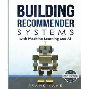Kane, Frank Building Recommender Systems with Machine Learning and AI: Help people discover new products and content with deep learning, neural networks, and machine learning recommendations. Kane, Frank Building Recommender Systems with Machine Learning and AI: Help people discover new products and content with deep learning, neural networks, and machine learning recommendations.