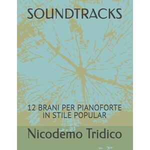 Tridico, Nicodemo SOUNDTRACKS: 12 BRANI PER PIANOFORTE IN STILE POPULAR Tridico, Nicodemo SOUNDTRACKS: 12 BRANI PER PIANOFORTE IN STILE POPULAR