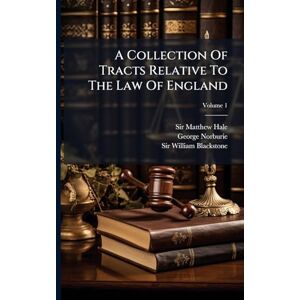 Hale, Sir Matthew A Collection Of Tracts Relative To The Law Of England Hale, Sir Matthew A Collection Of Tracts Relative To The Law Of England