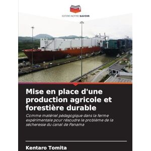 Tomita, Kentaro Mise en place d'une production agricole et forestière durable: Comme matériel pédagogique dans la ferme expérimentale pour résoudre le problème de la sécheresse du canal de Panama Tomita, Kentaro Mise en place d'une production agricole et forestière durable: Comme matériel pédagogique dans la ferme expérimentale pour résoudre le problème de la sécheresse du canal de Panama