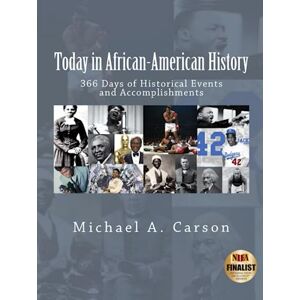 Carson, Michael A Today in African-American History: 366 Days of Historical Events and Accomplishments Carson, Michael A Today in African-American History: 366 Days of Historical Events and Accomplishments