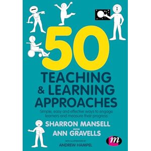 Mansell, Sharron 50 Teaching and Learning Approaches: Simple, easy and effective ways to engage learners and measure their progress Mansell, Sharron 50 Teaching and Learning Approaches: Simple, easy and effective ways to engage learners and measure their progress