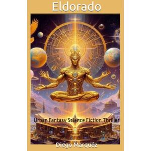 Marquéz, Diego Eldorado: Urban Fantasy Science Fiction Thriller (Jack Edwards-Saga) Marquéz, Diego Eldorado: Urban Fantasy Science Fiction Thriller (Jack Edwards-Saga)