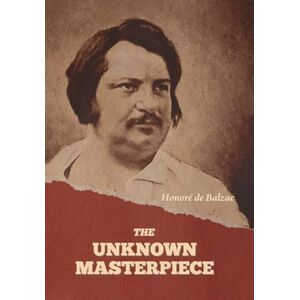 de Balzac, Honoré The Unknown Masterpiece de Balzac, Honoré The Unknown Masterpiece