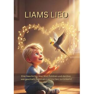 kirsh, Beri Liams Lied (A5): Eine Geschichte über Mut, Zuhören und den Moment, in dem ein Lied (WILD Moments – Geschichten über Papageien, Empathie und echtes Tierverständnis A5) kirsh, Beri Liams Lied (A5): Eine Geschichte über Mut, Zuhören und den Moment, in dem ein Lied (WILD Moments – Geschichten über Papageien, Empathie und echtes Tierverständnis A5)