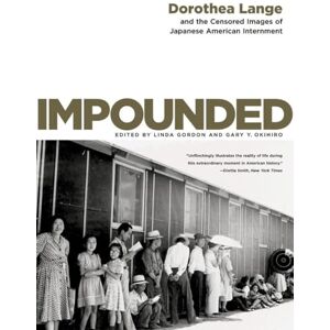 D Lange Impounded: Dorothea Lange and the Censored Images of Japanese American Internment D Lange Impounded: Dorothea Lange and the Censored Images of Japanese American Internment