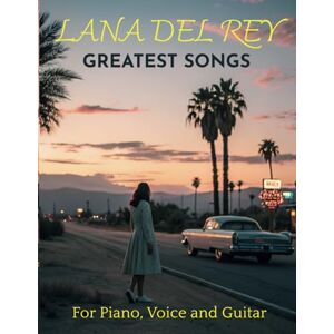 G, DICHARD Lana Del Rey Greatest Songs for Piano, Voice and Guitar: 20 Songs with TAB G, DICHARD Lana Del Rey Greatest Songs for Piano, Voice and Guitar: 20 Songs with TAB