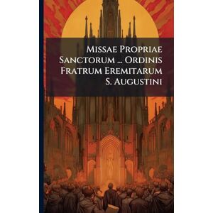 Anonymous Missae Propriae Sanctorum ... Ordinis Fratrum Eremitarum S. Augustini Anonymous Missae Propriae Sanctorum ... Ordinis Fratrum Eremitarum S. Augustini