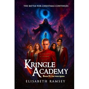 RAMSEY, ELISABETH KRINGLE ACADEMY (BOOK 2: THE VOID QUEEN): (A fallen elf, a dying child, and a universe where forgetting joy means losing the soul itself) (The Kringle Academy Saga) RAMSEY, ELISABETH KRINGLE ACADEMY (BOOK 2: THE VOID QUEEN): (A fallen elf, a dying child, and a universe where forgetting joy means losing the soul itself) (The Kringle Academy Saga)