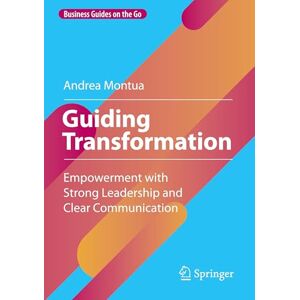 Montua, Andrea Guiding Transformation: Empowerment with Strong Leadership and Clear Communication (Business Guides on the Go) Montua, Andrea Guiding Transformation: Empowerment with Strong Leadership and Clear Communication (Business Guides on the Go)
