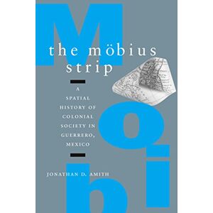 Stanford University Press The Möbius Strip: A Spatial History of Colonial Society in Guerrero, Mexico Stanford University Press The Möbius Strip: A Spatial History of Colonial Society in Guerrero, Mexico