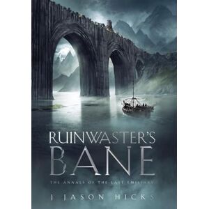 Hicks, J Jason Ruinwaster's Bane: The Annals of the Last Emissary: 1 Hicks, J Jason Ruinwaster's Bane: The Annals of the Last Emissary: 1