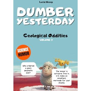 Sheep, Lucid Dumber Yesterday Volume 3 Geological Oddities: Over 300 mind-blowing scientific facts told by the most egocentric sheep in all of literature. Sheep, Lucid Dumber Yesterday Volume 3 Geological Oddities: Over 300 mind-blowing scientific facts told by the most egocentric sheep in all of literature.