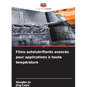 Ju, Hongbo Films autolubrifiants avancés pour applications à haute température Ju, Hongbo Films autolubrifiants avancés pour applications à haute température