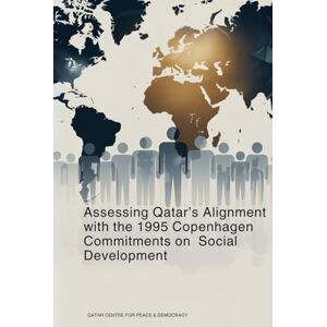 Peace and Democracy, Qatar Centre for Assessing Qatar’s Alignment with the 1995 Copenhagen Commitments on Social Development Peace and Democracy, Qatar Centre for Assessing Qatar’s Alignment with the 1995 Copenhagen Commitments on Social Development