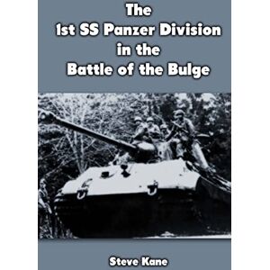 Kane, Steve The 1st SS Panzer Division in the Battle of the Bulge Kane, Steve The 1st SS Panzer Division in the Battle of the Bulge