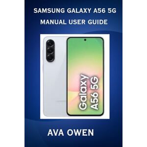 Owen, Ava Samsung Galaxy A56 5G Manual User Guide Owen, Ava Samsung Galaxy A56 5G Manual User Guide