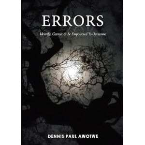 Awotwe, Dennis Paul Errors: Indentify, Correct and Be Empowered To Overcome Awotwe, Dennis Paul Errors: Indentify, Correct and Be Empowered To Overcome