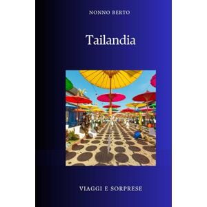 Berto, Nonno Tailandia: Il paese del sorriso e dell'anima buddhista (Viaggi e Sorprese) Berto, Nonno Tailandia: Il paese del sorriso e dell'anima buddhista (Viaggi e Sorprese)