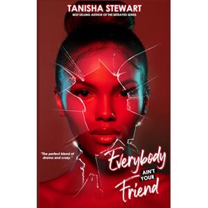 Stewart, Tanisha Everybody Ain't Your Friend: Vorsicht vor falschen Freunden: Ein urbaner Romantik-Thriller Stewart, Tanisha Everybody Ain't Your Friend: Vorsicht vor falschen Freunden: Ein urbaner Romantik-Thriller