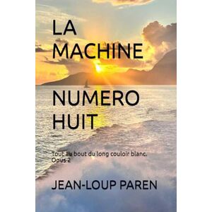 PAREN, Jean-Loup LA MACHINE NUMERO HUIT: Tout au bout du long couloir blanc. Opus 2 (Maxence Mérieux) PAREN, Jean-Loup LA MACHINE NUMERO HUIT: Tout au bout du long couloir blanc. Opus 2 (Maxence Mérieux)