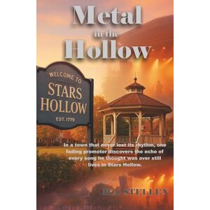 STELLEN, M.A. Metal in the Hollow: A Story of Noise, Memory, and the Music That Never Dies STELLEN, M.A. Metal in the Hollow: A Story of Noise, Memory, and the Music That Never Dies