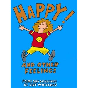 Whitcher, Jeff Happy! And Other Feelings: Poems and Drawings By Jeff Whitcher Whitcher, Jeff Happy! And Other Feelings: Poems and Drawings By Jeff Whitcher