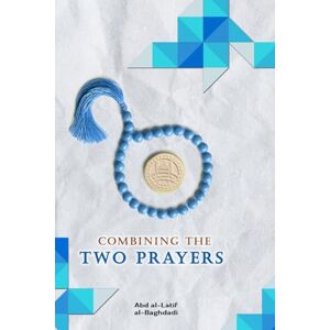 al-Baghdadi, Abd al-Latif Combining the Two Prayers al-Baghdadi, Abd al-Latif Combining the Two Prayers