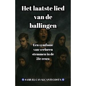 Cavalcanti Costa, Samuel Het laatste lied van de ballingen: Een symfonie van verloren stemmen in de 21e eeuw: 4 (The Last Song of the Exiles) Cavalcanti Costa, Samuel Het laatste lied van de ballingen: Een symfonie van verloren stemmen in de 21e eeuw: 4 (The Last Song of the Exiles)