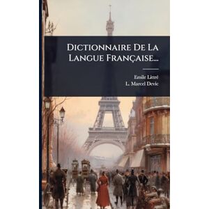 Littrã(c), Emile Dictionnaire De La Langue Française... Littrã(c), Emile Dictionnaire De La Langue Française...