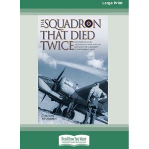 Thorburn, Gordon The Squadron That Died Twice: The true story of No. 82 Squadron RAF, which in 1940 lost 23 out of 24 aircraft in two bombing raids Thorburn, Gordon The Squadron That Died Twice: The true story of No. 82 Squadron RAF, which in 1940 lost 23 out of 24 aircraft in two bombing raids
