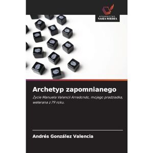 González Valencia, Andrés Archetyp zapomnianego: ¿ycie Manuela Valencii Arredondo, mojego pradziadka, weterana z 79 roku. González Valencia, Andrés Archetyp zapomnianego: ¿ycie Manuela Valencii Arredondo, mojego pradziadka, weterana z 79 roku.