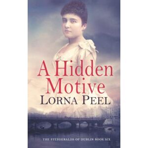 Peel, Lorna A Hidden Motive: The Fitzgeralds of Dublin Book Six: 6 Peel, Lorna A Hidden Motive: The Fitzgeralds of Dublin Book Six: 6