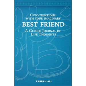 Ali, Farrah Conversations with your Imaginary Best Friend: A Guided Journal of Life Thoughts, 52 Weeks (and a few more...!) of Reflection Ali, Farrah Conversations with your Imaginary Best Friend: A Guided Journal of Life Thoughts, 52 Weeks (and a few more...!) of Reflection